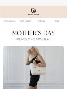 Last Call for Mother’s Day Gifts!