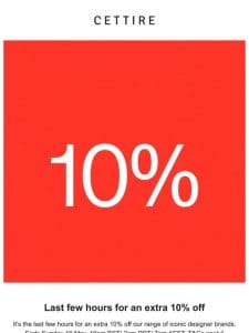 Last few hours for an extra 10% off