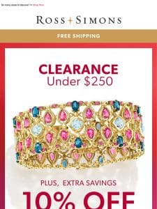 Open for clearance jewelry under $250 – it’s also an EXTRA 10% OFF!