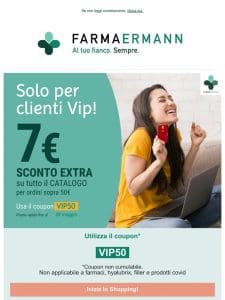 PROMO VIP- sconto extra 7€ per ordini dai 50€