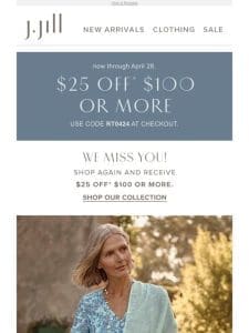 Shop with us again and enjoy $25 off $100 or more.