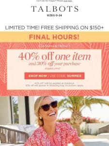 THIS IS IT! 40% off 1 FINAL HOURS