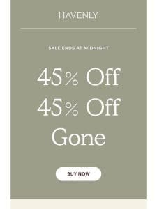 THIS IS IT! 45% off ends tonight