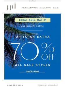 TODAY ONLY: up to an extra 70% off all sale styles.