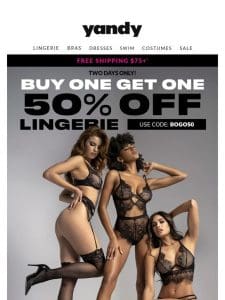 ? TWO DAYS ONLY!! BOGO 50% OFF Lingerie ?