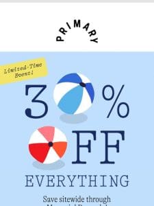 This Just In: 30% Off EVERYTHING