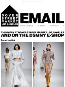 This week at Dover Street Market Los Angeles and on the DSMNY E-SHOP