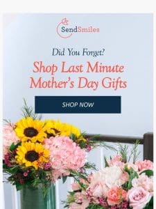Uh Oh. You Forgot Mother’s Day