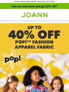 Up to 40% off POP! apparel fabrics!