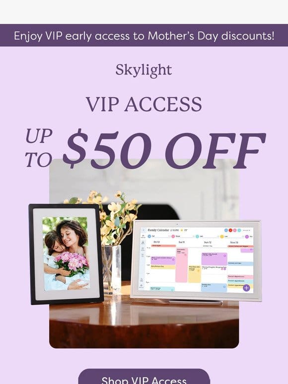 VIP Early Access: Up to $50 off for Mother’s Day ?