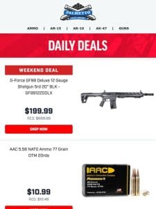 Weekend Deals Are Here! | AAC 5.56 77gr OTM $10.99/Box， $29.99 Stripped Lowers， And More!