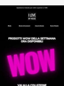 torna la nostra imperdibile selezione WOW