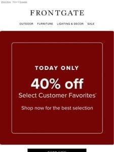 1-Day Flash Sale: 40% off select customer favorites.