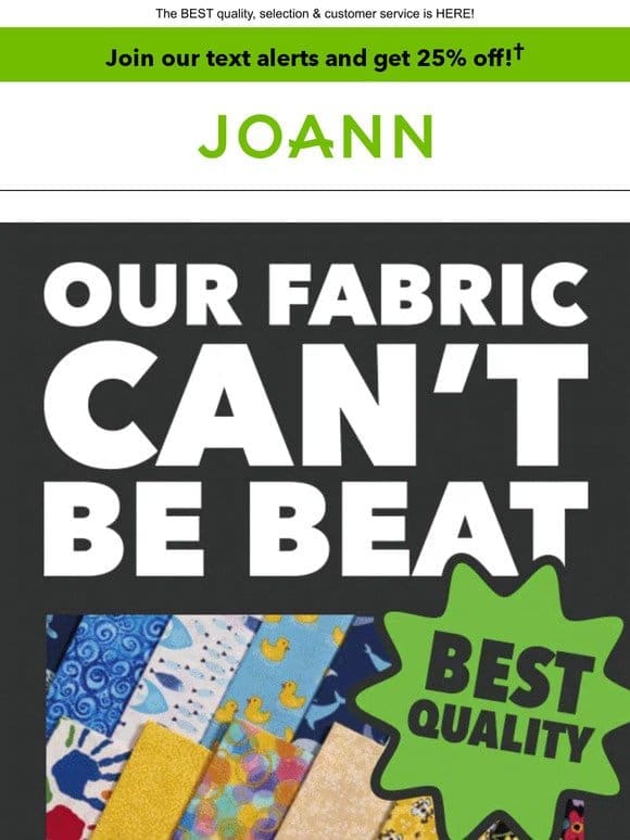#1 in FABRIC! Save BIG on cotton， fleece & more!