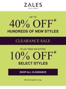 100s of New Styles! Take an Extra 10% Off* Select Clearance