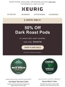 2 DAYS ONLY! 50% off Dark Roast pods