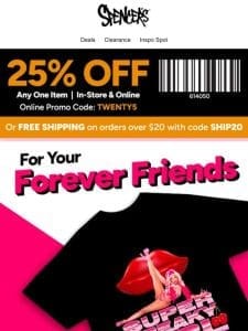 25% OFF gifts for your BFF: in stores & online