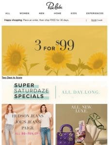 3 FOR $99 ✦ 3 FOR $99 ✦ 3 FOR $99