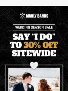 30% OFF Sitewide for Wedding Season!
