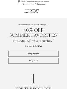 40% off summer favorites， for everywhere the season takes you…