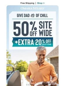 50% OFF + an EXTRA 20% off Dad’s favorites.