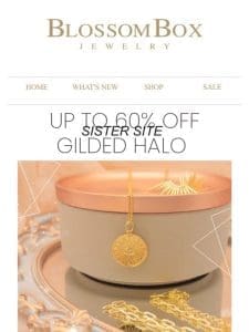 60% Off Sister Site – Gilded Halo Jewelry!