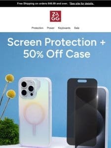 Buy a screen protector and save 50% on a case