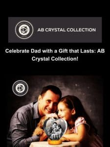 Celebrate Dad with a Gift that Lasts: AB Crystal Collection!