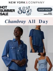 Chambray All Day  Summer’s Best Has Arrived!