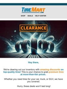 Clearance Alert: Get Top-Quality Tires at Superb Prices!