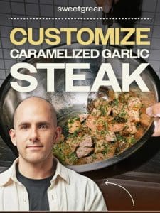 Customize your caramelized garlic steak