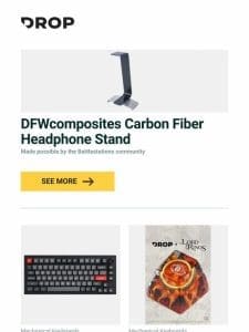 DFWcomposites Carbon Fiber Headphone Stand， Drop + Matt3o MT3 Susuwatari Custom Keycap Set， Drop + The Lord of the Rings™ The One Ring Artisan Keycap and more…