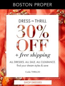 DRESS to THRILL | 30% OFF + FREE SHIPPING