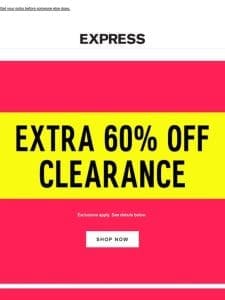 E-X-T-R-A 60% off clearance ?