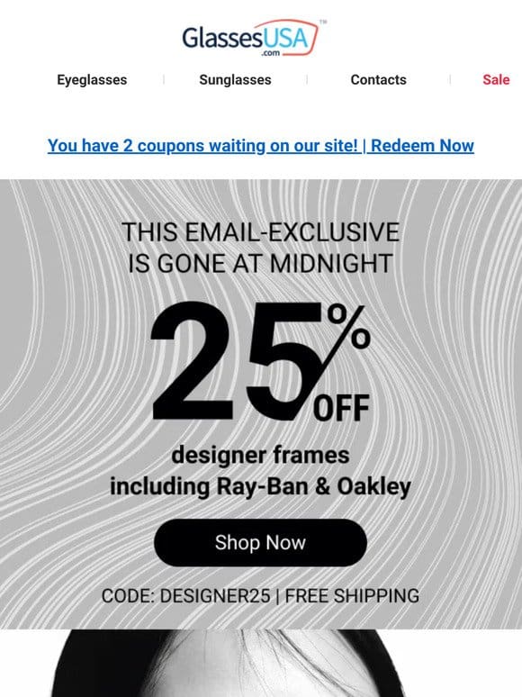 ? EMAIL EXCLUSIVE ? 25% off designer frames ends midnight