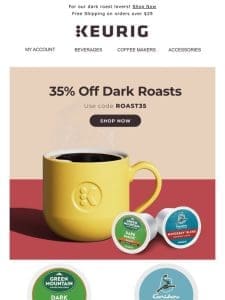 ENDS TONIGHT! ? 35% off dark roasts