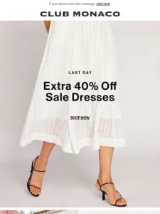 EXTRA 40% off Sale Dresses: LAST DAY