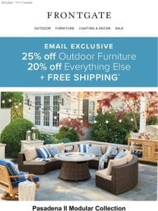 Ends at Midnight: 25% off outdoor furniture and 20% off everything else + FREE SHIPPING for email subscribers.