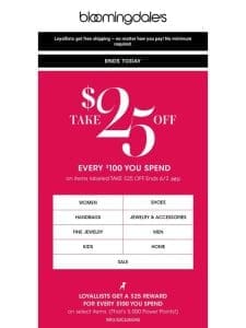 Ends today! Take $25 off every $100 you spend