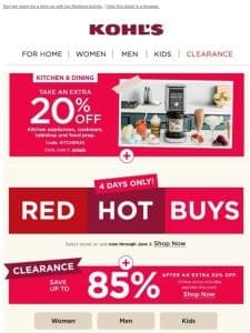 Ends tonight!   Shop Red Hot Buys & up to 85% off clearance NOW