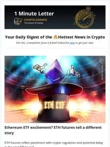 Ethereum ETF hopes on shaky ground & Other news