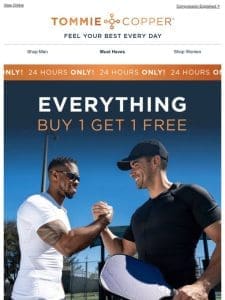 Everything is Buy 1 Get 1 FREE Today Only!