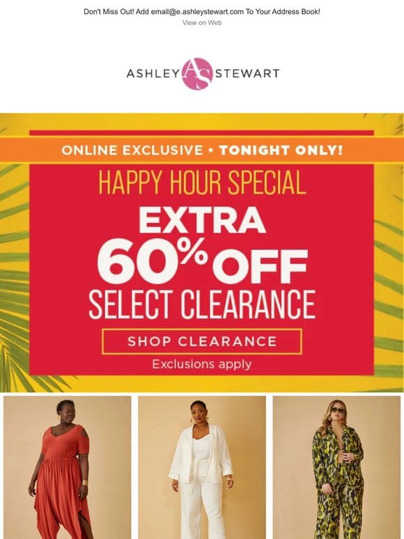 Extra 60% off select clearance happy hour ends TONIGHT!