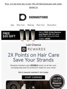 FINAL DAY! Earn 2x points on hair care formulas to save your strands