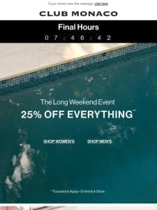 FINAL HOURS: 25% Off Everything