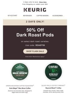 FLASH DEAL! 50% off Dark Roast pods