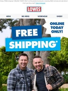 FREE SHIPPING ONLINE TODAY ONLY!