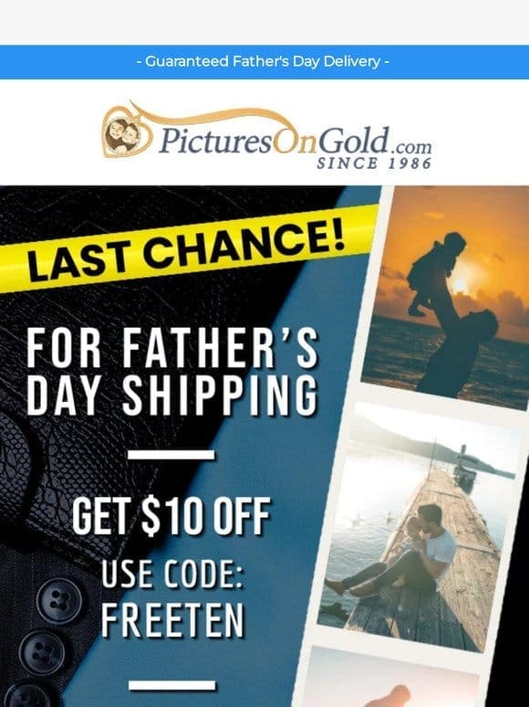 ? Father’s Day Shipping Ends Soon!