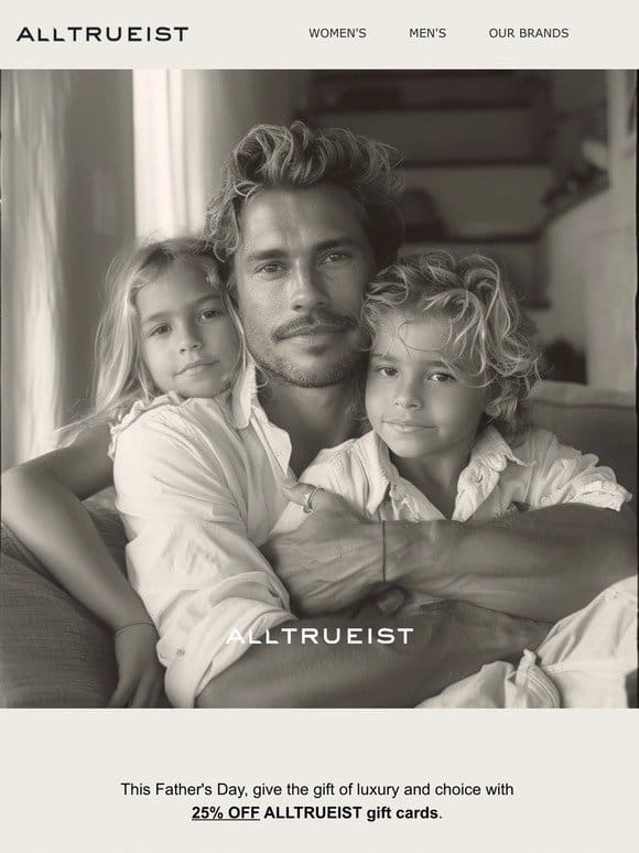 Father’s Day | Take 25% OFF ALLTRUEIST Gift Cards