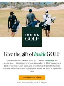 Father’s Day may have come and gone， but InsideGOLF is all year long!
